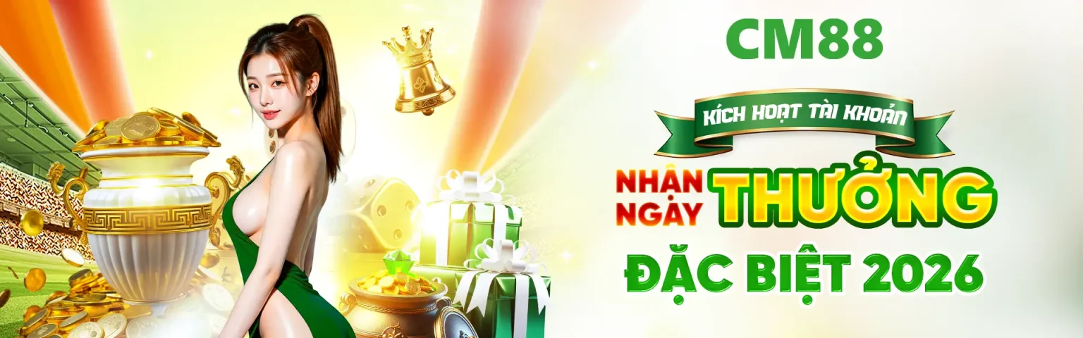 CM88 kích hoạt tài khoản thưởng ngay 200k